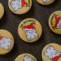 Tiny but Mighty - Hamtaro Pinback Button