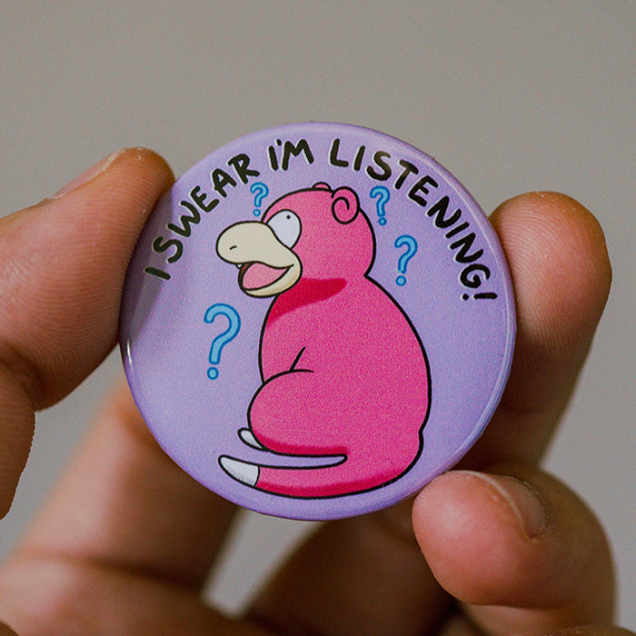 I Swear I’m Listening! Slowpoke Pinback Button