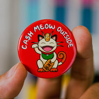 Cash Meow Outside - Meowth Pinback Button